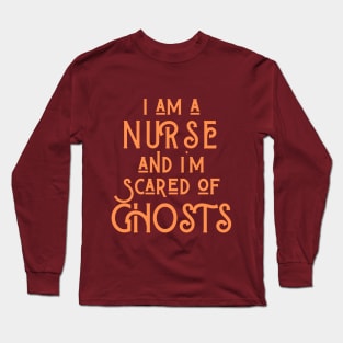 I Am A Nurse And I'm Scared Of Ghosts Long Sleeve T-Shirt